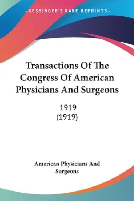 Transactions Of The Congress Of American Physicians And Surgeons: 1919 (1919) by American Physicians and Surgeons