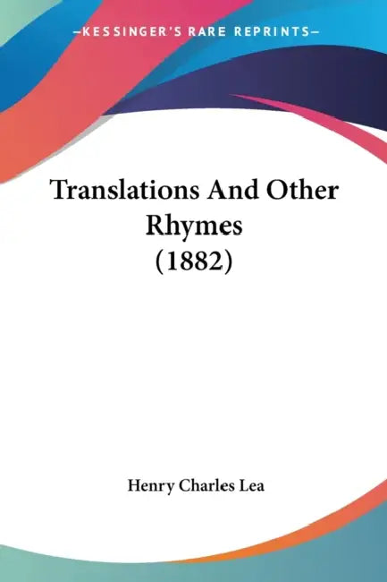 Translations And Other Rhymes (1882) by Henry Charles Lea