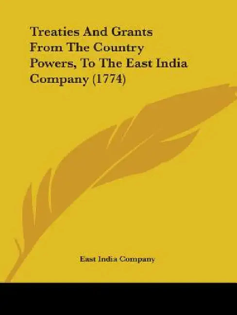 Treaties And Grants From The Country Powers, To The East India Company (1774) by East India Company