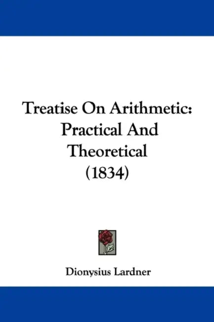 Treatise On Arithmetic: Practical And Theoretical (1834) by Dionysius Lardner