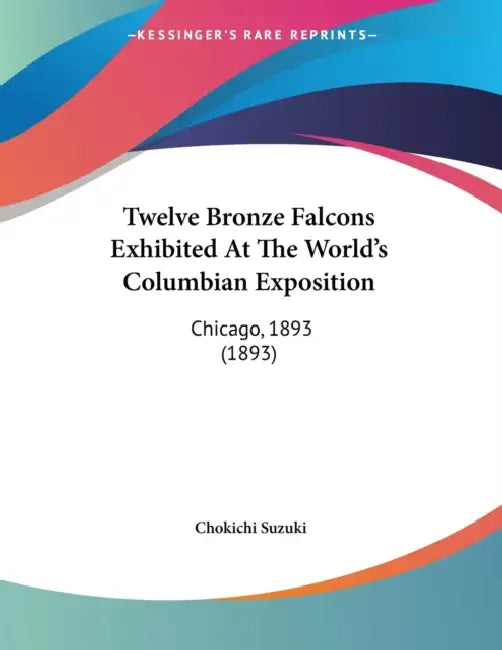 Twelve Bronze Falcons Exhibited At The World's Columbian Exposition: Chicago, 1893 (1893) by Chokichi Suzuki