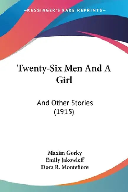 Twenty-Six Men And A Girl: And Other Stories (1915) by Maxim Gorky, Emily Jakowleff, Dora R. Montefiore