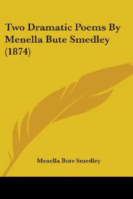 Two Dramatic Poems By Menella Bute Smedley (1874) by Menella Bute Smedley