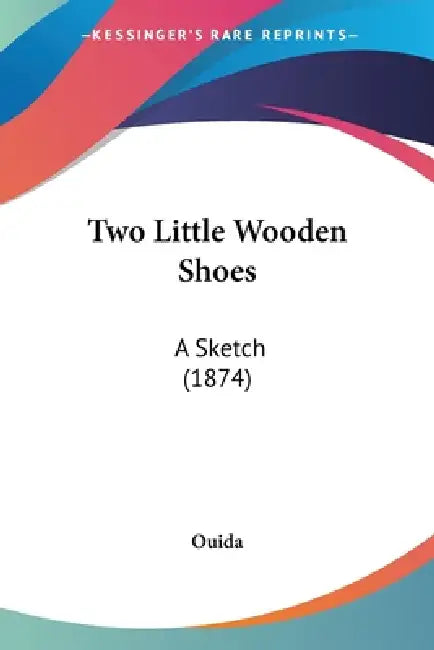 Two Little Wooden Shoes: A Sketch (1874) by Ouida