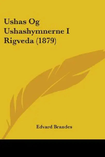 Ushas Og Ushashymnerne I Rigveda (1879) by Edvard Brandes