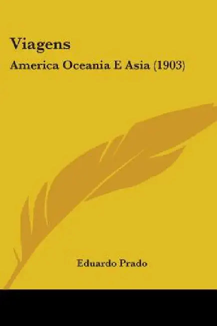Viagens: America Oceania E Asia (1903) by Eduardo Prado