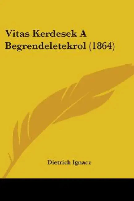 Vitas Kerdesek A Begrendeletekrol (1864) by Dietrich Ignacz