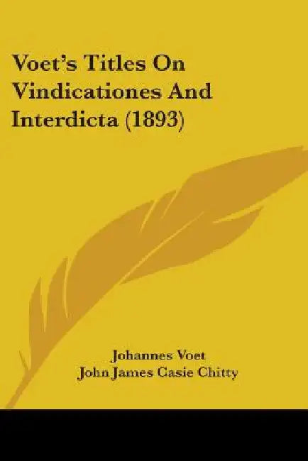 Voet's Titles On Vindicationes And Interdicta (1893) by Johannes Voet, John James Casie Chitty