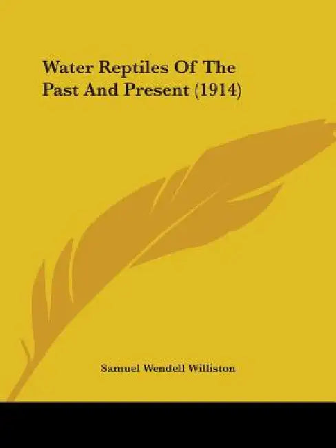 Water Reptiles Of The Past And Present (1914) by Samuel Wendell Williston
