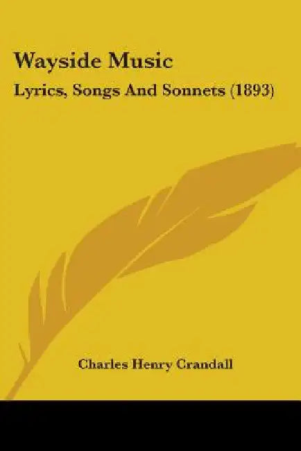 Wayside Music: Lyrics, Songs And Sonnets (1893) by Charles Henry Crandall