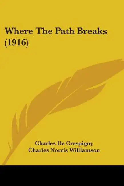 Where The Path Breaks (1916) by Charles De Crespigny, Charles Norris Williamson