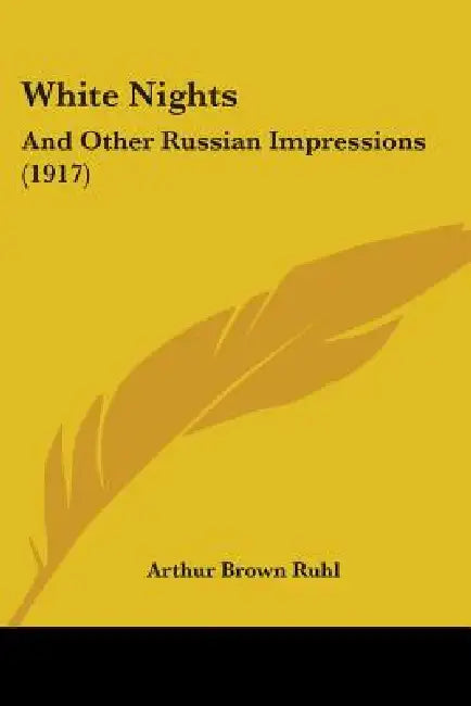 White Nights: And Other Russian Impressions (1917) by Arthur Brown Ruhl