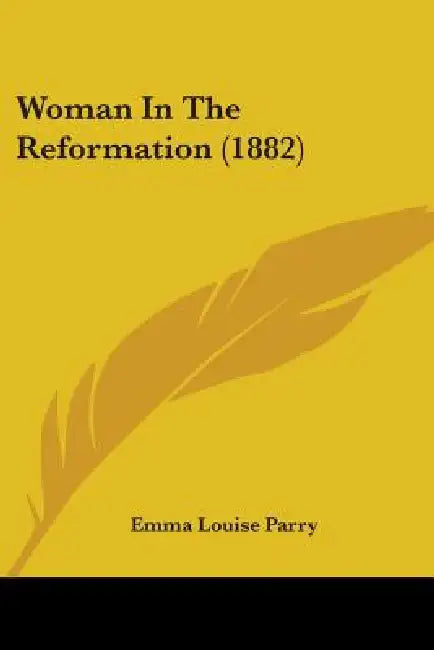 Woman In The Reformation (1882) by Emma Louise Parry