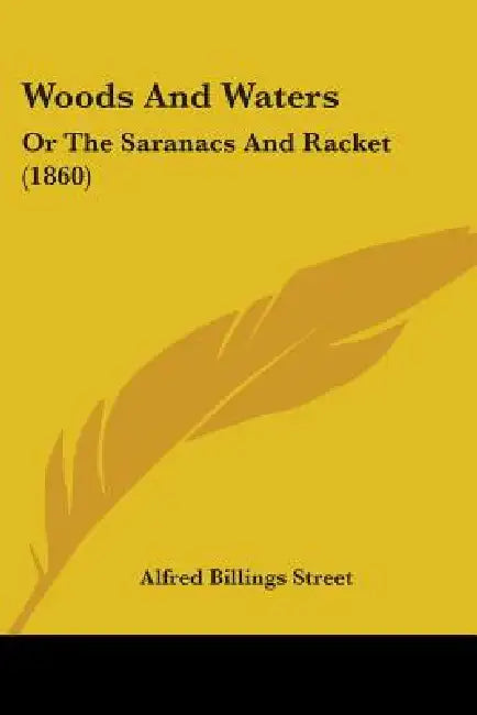 Woods And Waters: Or The Saranacs And Racket (1860) by Alfred Billings Street