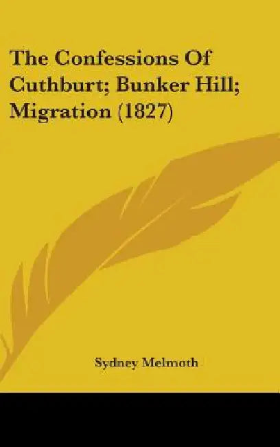 The Confessions Of Cuthburt; Bunker Hill; Migration (1827) by Sydney Melmoth