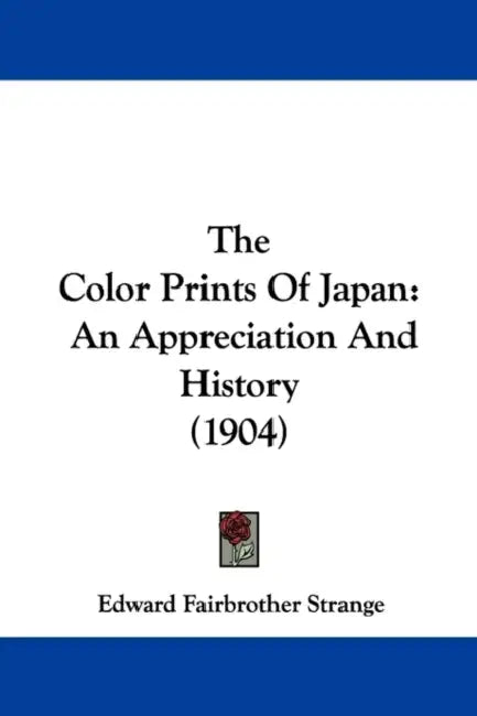 The Color Prints Of Japan: An Appreciation And History (1904) by Edward Fairbrother Strange