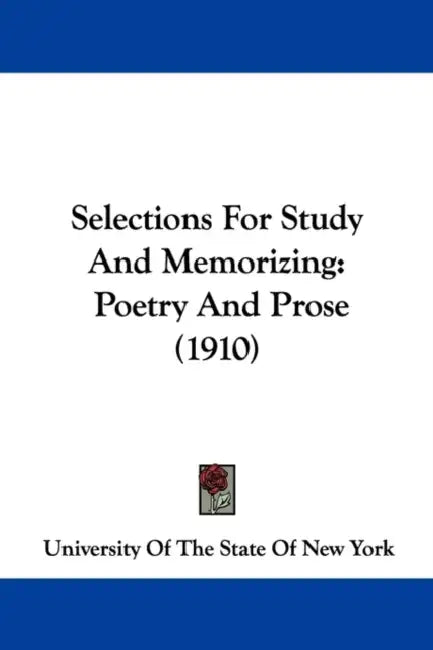 Selections For Study And Memorizing: Poetry And Prose (1910) by University of the State of New York