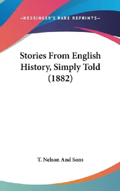 Stories From English History, Simply Told (1882) by T. Nelson and Sons