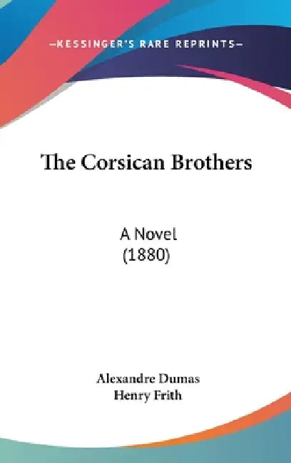 The Corsican Brothers: A Novel (1880) by Alexandre Dumas, Henry Frith