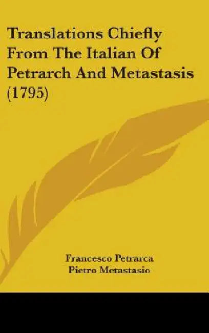 Translations Chiefly From The Italian Of Petrarch And Metastasis (1795) by Francesco Petrarca, Pietro Metastasio, Thomas Le Mesurier