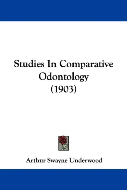 Studies In Comparative Odontology (1903) by Arthur Swayne Underwood