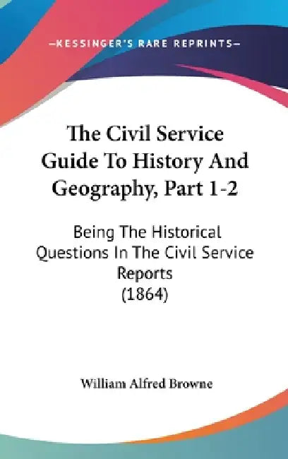 The Civil Service Guide To History And Geography, Part 1-2: Being The ...