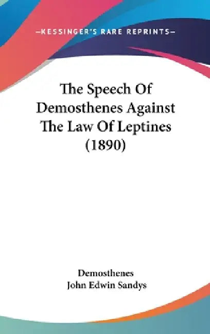 The Speech Of Demosthenes Against The Law Of Leptines (1890) by Demosthenes, John Edwin Sandys