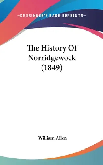 The History Of Norridgewock (1849) by William Allen