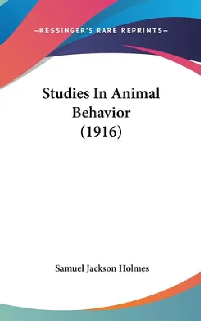 Studies In Animal Behavior (1916) by Samuel Jackson Holmes