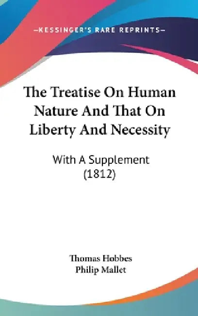 The Treatise On Human Nature And That On Liberty And Necessity: With A Supplement (1812) by Thomas Hobbes, Philip Mallet