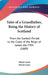Tales of a Grandfather, Being the History of Scotland: From the Earliest Period to the Close of the Reign of James the Fifth (1889) by Walter Scott, Edwin Ginn