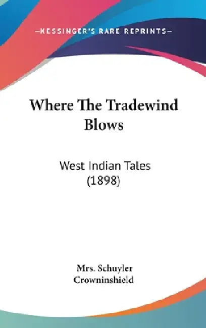 Where The Tradewind Blows: West Indian Tales (1898) by Schuyler Crowninshield