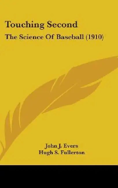 Touching Second: The Science Of Baseball (1910) by John J. Evers, Hugh S. Fullerton