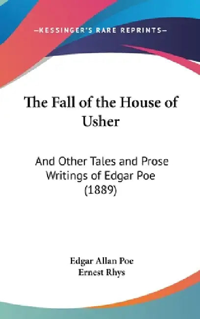 The Fall of the House of Usher: And Other Tales and Prose Writings of Edgar Poe (1889) by Edgar Allan Poe, Ernest Rhys