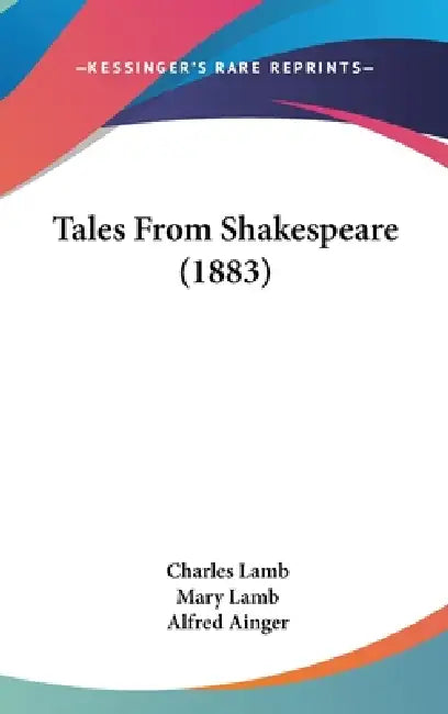 Tales From Shakespeare (1883) by Charles Lamb, Mary Lamb, Alfred Ainger
