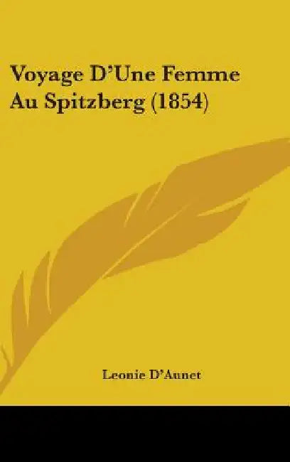 Voyage D'Une Femme Au Spitzberg (1854) by Leonie D'Aunet