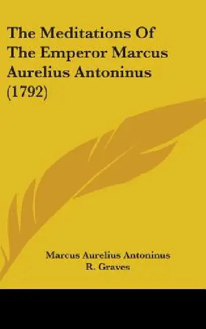 The Meditations Of The Emperor Marcus Aurelius Antoninus (1792) by Marcus Aurelius Antoninus, R. Graves