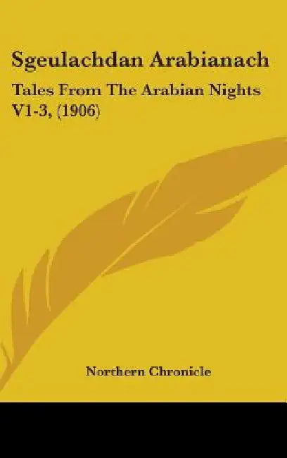 Sgeulachdan Arabianach: Tales From The Arabian Nights V1-3, (1906) by Northern Chronicle