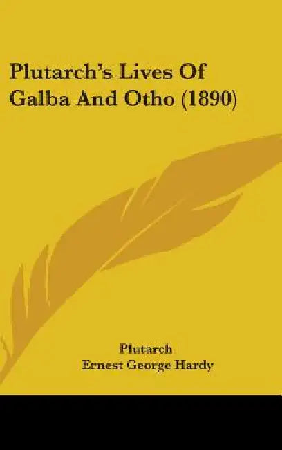Plutarch's Lives Of Galba And Otho (1890) by Plutarch, Ernest George Hardy
