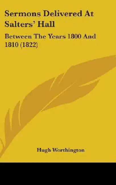 Sermons Delivered at Salters' Hall: Between the Years 1800 and 1810 (1822) by Hugh Worthington