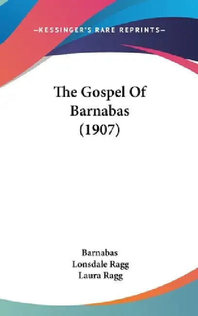 The Gospel Of Barnabas (1907) by Barnabas, Lonsdale Ragg, Laura Ragg