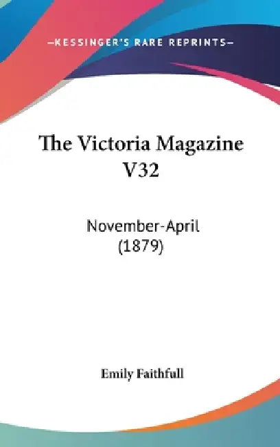 The Victoria Magazine V32: November-April (1879) by Emily Faithfull