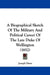 A Biographical Sketch Of The Military And Political Career Of The Late Duke Of Wellington (1852) by Joseph Drew