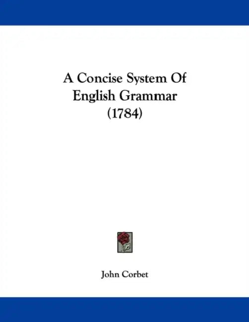A Concise System Of English Grammar (1784) by John Corbet