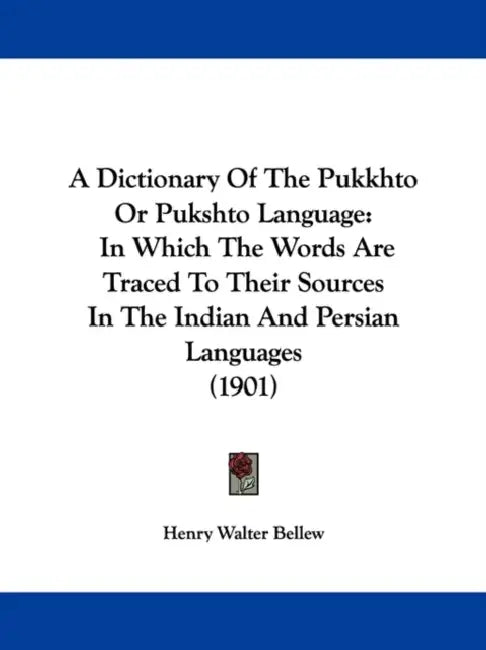 A Dictionary Of The Pukkhto Or Pukshto Language: In Which The Words Are Traced To Their Sources In The Indian And Persian Languages (1901) by Henry Walter Bellew