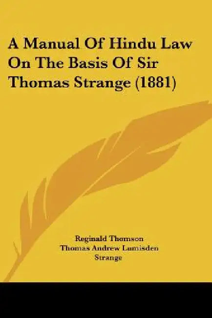 A Manual Of Hindu Law On The Basis Of Sir Thomas Strange (1881) by Reginald Thomson, Thomas Andrew Lumisden Strange