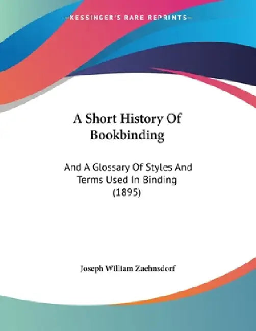 A Short History Of Bookbinding: And A Glossary Of Styles And Terms Used ...