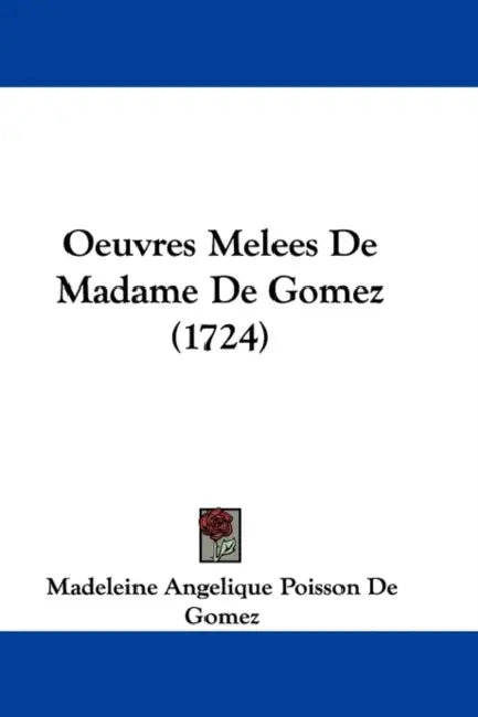 Oeuvres Melees De Madame De Gomez (1724) by Madeleine Angelique Poisson De Gomez