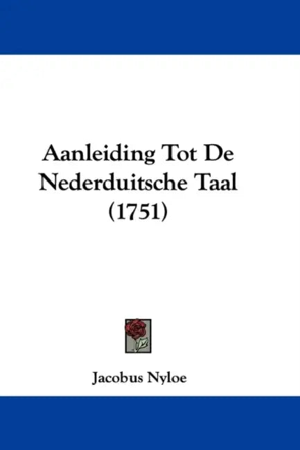 Aanleiding Tot De Nederduitsche Taal (1751) by Jacobus Nyloe