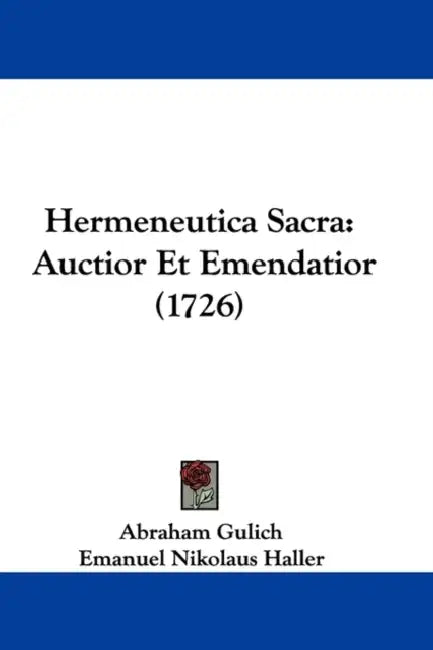 Hermeneutica Sacra: Auctior Et Emendatior (1726) by Abraham Gulich, Emanuel Nikolaus Haller